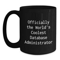 Load image into Gallery viewer, Database Administrator Gifts, Funny Quote, Gifts from Men to Database Administrator, Black Coffee Mug for Mother's Day, Officially The World's Coolest Database Administrator - Main