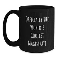 Load image into Gallery viewer, Funny Magistrate Gifts for Mom - Officially The World's Coolest Magistrate Black Coffee Mug, 11oz or 15oz Microwave and Dishwasher Safe - Main