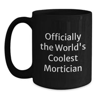 Load image into Gallery viewer, Gifts from Friends and Family for the World's Coolest Mortician, Black Coffee Mug for Mortician Enthusiasts, Funny Mortician Gift for Dad's Father's Day - Main