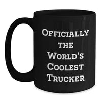 Load image into Gallery viewer, Funny Trucker Gifts for Birthday Celebrations Black Coffee Mug Officially The World's Coolest Trucker, Unique Gift from Friends to Trucker - Main