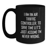 Load image into Gallery viewer, Funny Air Traffic Controller Gifts for Men, Unique Black Coffee Mugs with I Am An Air Traffic Controller Quote, Gifts from Family for Mother's Day - Main