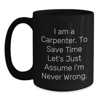 Load image into Gallery viewer, Funny Carpenter Gifts for Mom - Black Coffee Mug - Mother's Day Unique Ideas from a Carpenter (Who Thinks He's Right) - Main