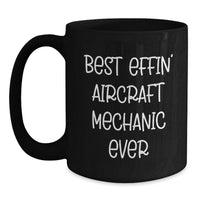 Load image into Gallery viewer, Aircraft Mechanic Funny Quote Black Coffee Mug - Gifts for Him or Her from Friends and Family on Valentine's - Best Effin' Aircraft Mechanic Ever Mugs - Main