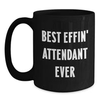 Load image into Gallery viewer, Funny Mother's Day Unique Gifts from Friends for Attendant - Best Effin' Attendant Ever Quote Black Coffee Mug - Main