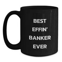 Load image into Gallery viewer, Funny Banker Humor Black Coffee Mugs, Best Effin' Banker Ever Gifts for Him, Father's Day Unique Gifts from Friends, Family, or Coworkers - Main