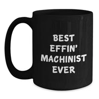 Load image into Gallery viewer, Funny Machinist Gifts for Him, Best Effin' Machinist Ever Birthday Unique Gifts from Friends, Black Coffee Mug for Men - Main