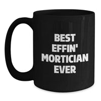 Load image into Gallery viewer, Funny Mortician Gifts for Men Black Coffee Mug &#39;Best Effin&#39; Mortician Ever&#39; Christmas Unique Gifts from Friends - Main
