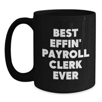Load image into Gallery viewer, Funny Payroll Clerk Gifts from Friends Valentine's Unique Mugs Best Effin' Payroll Clerk Ever - Main