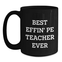 Load image into Gallery viewer, Funny PE Teacher Gifts from Men to PE Teacher Christmas Unique Gifts - Black Coffee Mug with 'Best Effin' Pe Teacher Ever' Quote - Main
