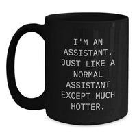 Load image into Gallery viewer, Funny Assistant Mug, Gifts from the Office, for Assistant, Christmas Unique Presents, Black Coffee Mug, I&#39;m An Assistant Except Much Hotter. - Main
