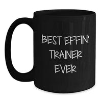 Load image into Gallery viewer, Funny Trainer Gifts from Mom, Best Effin' Trainer Ever Quote, Black Coffee Mug for Trainer Enthusiast, Unique Mother's Day Unique Gifts for Trainer - Main
