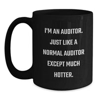 Load image into Gallery viewer, Auditor Humor Gifts, Funny Black Coffee Mug for Birthday, I&#39;m An Auditor. Just Like A Normal Auditor Except Much Hotter. Gifts from Friends, Coworkers, Family to Auditor, Men, Women - Main
