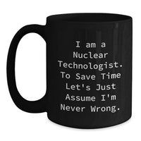 Load image into Gallery viewer, Funny Nuclear Technologist Black Coffee Mugs, Gifts from Men to Nuclear Technologist Friends on Mother's Day, Cute Quotes for Nuclear Technologist Women - Main