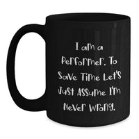 Load image into Gallery viewer, Funny Performer Gifts for Mom, Black Coffee Mugs with I Am A Performer Never Wrong Quote, Unique Gifts from Friends or Family - Main