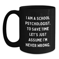 Load image into Gallery viewer, Funny School Psychologist Gifts from Men to Women Black Coffee Mugs for Mom on Mother's Day - I'm Never Wrong Quote - Main