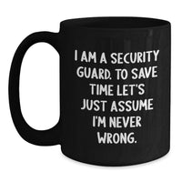 Load image into Gallery viewer, Funny Security Guard Quotes Birthday Unique Gifts for Men, Black Coffee Mug, Perfect for Security Guard's Coworkers, Friends, Family - 'I'm Never Wrong' - Main