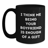 Load image into Gallery viewer, Funny Sweetheart Gifts for Him, Black Coffee Mug with I Think Me Being Your Sweetheart Is Enough Of A Gift Quote, Graduation Unique Gifts from Men to Sweetheart - Main
