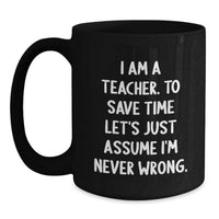 Load image into Gallery viewer, Funny Teacher Gifts for Wife from Husband - I'm Never Wrong Mug, Black Coffee Mug for Teacher, Mother's Day Unique Ideas - Main