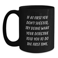 Load image into Gallery viewer, Funny Detective Gifts from Men for Women on Mother's Day - Black Coffee Mug with If At First You Don't Succeed Quote - 11oz/15oz Ceramic - Main