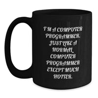 Load image into Gallery viewer, Computer Programmer Funny Birthday Unique Gifts from Friends to Coworkers, Black Coffee Mug with Quote &#39;I&#39;m A Computer Programmer. Just Like A Normal Computer Programmer Except Much Hotter.&#39; - Main
