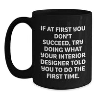Load image into Gallery viewer, Funny Quotes for Interior Designer Gifts, Black Coffee Mug, Unique Father's Day Present from Men, Women, Friends, Coworkers - Main
