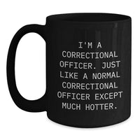 Load image into Gallery viewer, Correctional Officer Funny Gift, I&#39;m A Correctional Officer. Just Like A Normal, Black Coffee Mug for Graduation, Gifts from Friends, Gifts for Correctional Officer - Main

