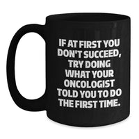Load image into Gallery viewer, Funny Oncologist Gifts from Friends, Unique Black Coffee Mug for Oncologist Dad on Father's Day - If At First You Don't Succeed - Main