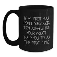 Load image into Gallery viewer, Funny Priest Black Coffee Mug Gifts from Men to Priest on Father's Day - If At First You Don't Succeed, Try Doing What Your Priest Told You To Do The First Time. - Main