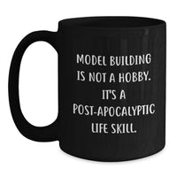 Load image into Gallery viewer, Funny Model Building Gifts for Men - Graduation Unique Black Coffee Mugs with 'Model Building Is Not A Hobby. It's A Post-apocalyptic Life Skill.' Quote, Gifts from Friends, Family or Coworkers - Main