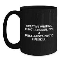 Load image into Gallery viewer, Funny Creative Writing Gifts for Men from Friends, Inspirational Black Coffee Mugs, Graduation Unique Gifts from Family, Creative Writing Is Not A Hobby, It's A Post-apocalyptic Life Skill - Main