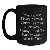 Load image into Gallery viewer, Designing and Making Clothes Enthusiasts Gifts for Women Funny Quote Birthday Unique Black Coffee Mug, Gifts from Mom for Daughter, Birthday Unique Gifts for Friends and Family - Main