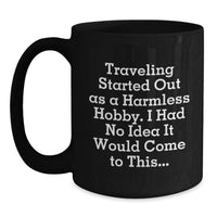 Load image into Gallery viewer, Funny Traveling Quotes Gifts for Men from Friends - Traveling Black Coffee Mug, 11oz or 15oz, Microwave and Dishwasher Safe - Unique Graduation - Main
