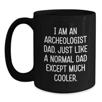 Load image into Gallery viewer, Unique Archeologist Dad Gifts for Him Graduation - Funny 'I Am An Archeologist Dad' Black Coffee Mug - Main
