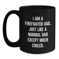 Load image into Gallery viewer, Firefighter Dad Gifts, Funny 'I Am A Firefighter Dad' Black Coffee Mug, Graduation Unique Gifts for Men - Main