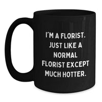 Load image into Gallery viewer, Funny Florist Gifts, Gifts from Men to Florist, Black Coffee Mug for Birthday, &#39;I&#39;m a Florist&#39; Quote - Main

