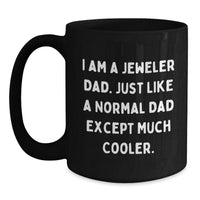 Load image into Gallery viewer, Funny Jeweler Gifts from Dad, Unique Black Coffee Mug for Christmas, &#39;I Am A Jeweler Dad&#39; Quote, Gifts for Jeweler Men - Main
