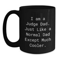 Load image into Gallery viewer, Funny Judge Dad Graduation Unique Gifts from Dad to Judge, Black Coffee Mug, 'I Am A Judge Dad. Just Like A Normal Dad Except Much Cooler.' - Main