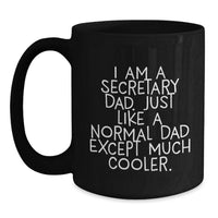 Load image into Gallery viewer, Funny Secretary Dad Gifts, Graduation Unique Gifts for Secretary Men, Black Coffee Mug with Quote 'I Am A Secretary Dad. Just Like A Normal Dad Except Much Cooler.' - Main