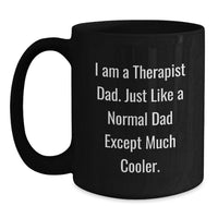 Load image into Gallery viewer, Funny Gifts from Dad to Therapist, Unique Black Coffee Mug, Graduation Unique Gifts for Therapist, I Am A Therapist Dad Quotes, Black Coffee Mug for Dad Therapist - Main