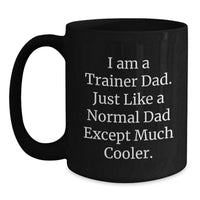 Load image into Gallery viewer, Funny Trainer Dad Gifts, Black Coffee Mug, Perfect for Graduation, Unique Trainer Mug, Funny Dad of Trainer, I Am A Trainer Dad Mugs, Gifts from Men to Trainer, Gifts for Trainer Dad - Main