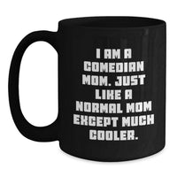 Load image into Gallery viewer, Funny Comedian Mom Gifts from Family, Comedian Black Coffee Mug, Just Like A Normal Mom Except Much Cooler, Graduation Unique Gifts - Main