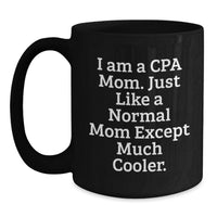 Load image into Gallery viewer, CPA Gifts for the Grad, Funny Mom Quote, 11oz or 15oz Black Coffee Mug, Gifts from Mom to CPA - Main