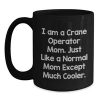Load image into Gallery viewer, Funny Crane Operator Mom Gifts from Family for Women, Graduation Unique Cheers for Mom, Black Coffee Mug - I'm a Crane Operator Mom, Just Like a Normal Mom Except Much Cooler. - Main