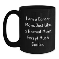 Load image into Gallery viewer, Funny Dancer Mom Gifts for Dancer Friend or Family - Black Coffee Mug, I Am A Dancer Mom Except Much Cooler. - Main