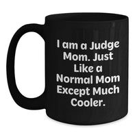 Load image into Gallery viewer, Judge Mom Gifts - Funny Black Coffee Mug, Graduation Unique Gifts for Judge, Black Coffee Mug with 'I Am A Judge Mom' Quote, Gifts from Family, Friends, or Coworkers - Main