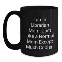 Load image into Gallery viewer, Funny Librarian Gifts from Family for Graduation Unique Gifts, I Am A Librarian Mom Coffee Mug, Black Ceramic 15oz - Main