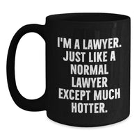 Load image into Gallery viewer, Funny Law Gifts for Him, Unique Black Coffee Mug for Lawyer, &#39;I&#39;m A Lawyer. Just Like A Normal Lawyer Except Much Hotter.&#39; Graduation Unique Gifts from Men to Friends - Main
