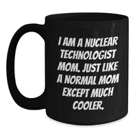 Load image into Gallery viewer, Nuclear Technologist Mom Funny Quote Black Coffee Mug Gifts for Men Women Friends Coworkers Family Graduation Unique - Main