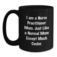 Load image into Gallery viewer, Nurse Practitioner Mom Black Coffee Mug Funny Graduation Unique Gifts from Family to Nurse Practitioner Friends - Main
