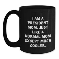 Load image into Gallery viewer, Funny President Mom Gifts from Family - I Am A President Mom Coffee Mug, Unique Graduation Presents for President Friends Coworkers - Main